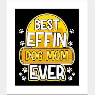 Best Effin Dog Mom Ever Cute & Funny Doggy Parents Posters and Art